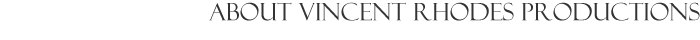 About Vincent Rhodes Productions